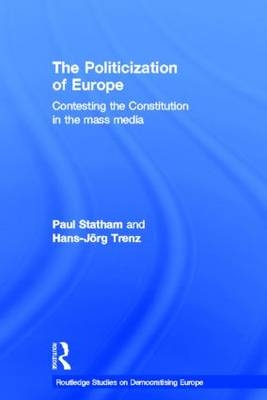 The Politicization of Europe -  Paul Statham,  Hans-Jorg Trenz