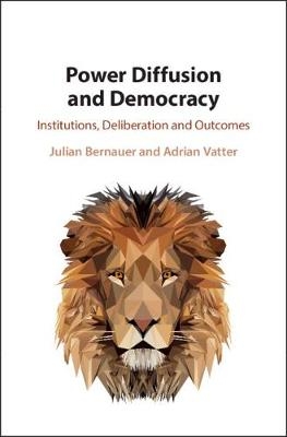 Power Diffusion and Democracy - Julian Bernauer, Adrian Vatter