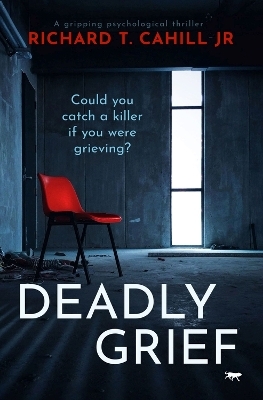 Deadly Grief - Richard T. Cahill Jr.