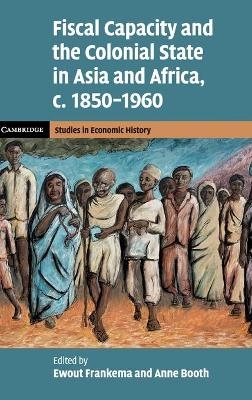 Fiscal Capacity and the Colonial State in Asia and Africa, c.1850–1960 - 