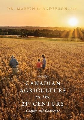 Canadian Agriculture in the 21st Century - Dr Marvin S Anderson