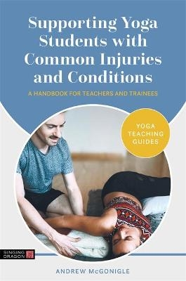 Supporting Yoga Students with Common Injuries and Conditions - Andrew McGonigle