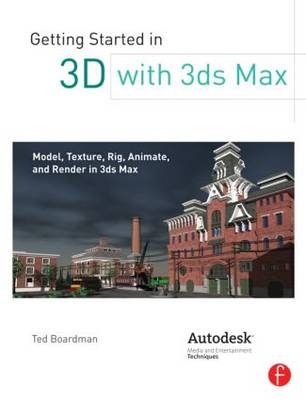 Getting Started in 3D with 3ds Max -  Ted Boardman