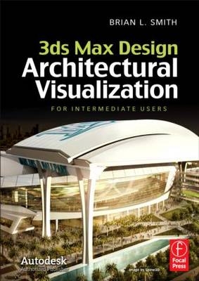 3ds Max Design Architectural Visualization -  Brian L. Smith