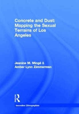 Concrete and Dust:  Mapping the Sexual Terrains of Los Angeles - Northridge Jeanine Marie (California State University  USA) Minge, Canada) Zimmerman Amber Lynn (University of Waterloo