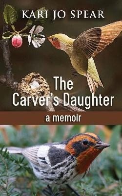 The Carver's Daughter - Kari Jo Spear