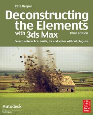 Deconstructing the Elements with 3ds Max -  Pete Draper