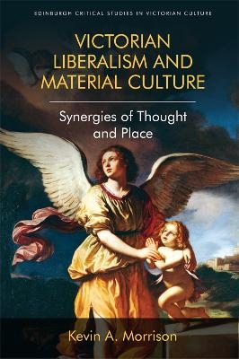 Victorian Liberalism and Material Culture - Kevin A. Morrison
