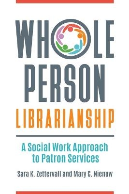 Whole Person Librarianship - Sara K. Zettervall, Mary C. Nienow