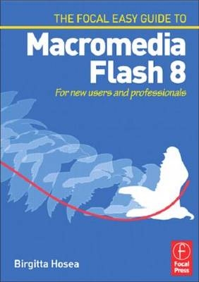 Focal Easy Guide to Macromedia Flash 8 -  Birgitta Hosea