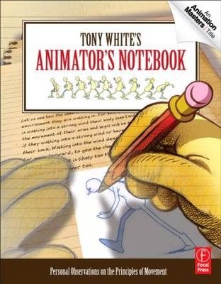 Tony White''s Animator''s Notebook -  Tony White