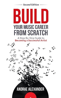 Build Your Music Career From Scratch - Andrae Alexander