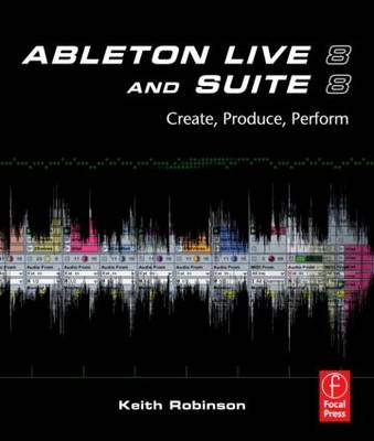 Ableton Live 8 and Suite 8 - USA Keith (Lecturer at New York University  specializing in composing and producing with Ableton) Robinson