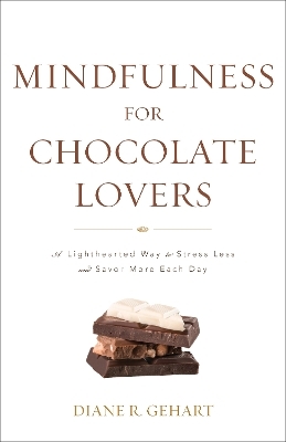 Mindfulness for Chocolate Lovers - Diane R. Gehart