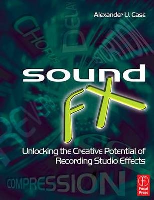 Sound FX - and a Fellow of the Acoustical Society of America.) Case Alex (Assistant Professor of Sound Recording Technology at the University of Massachusetts. Alex Case is an active member of the Audio Engineering Society