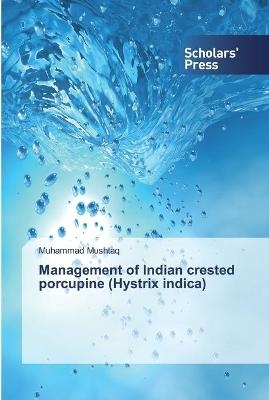 Management of Indian crested porcupine (Hystrix indica) - Muhammad Mushtaq