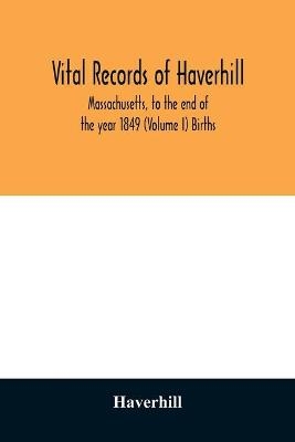 Vital records of Haverhill, Massachusetts, to the end of the year 1849 (Volume I) Births -  Haverhill