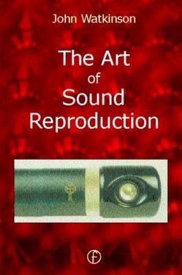 The Art of Sound Reproduction -  John Watkinson