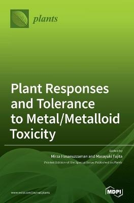 Plant Responses and Tolerance to Metal/Metalloid Toxicity