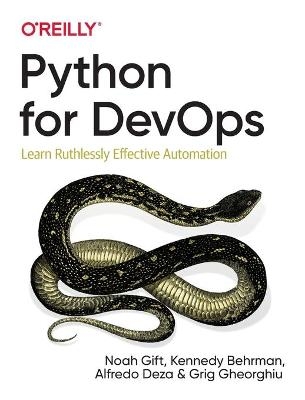 Python for DevOps - Noah Gift, Kennedy Behrman, Alfredo Deza, Grig Gherghiu