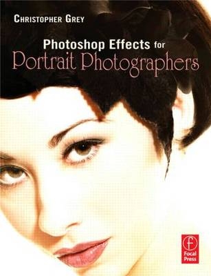 Photoshop Effects for Portrait Photographers -  Christopher Grey