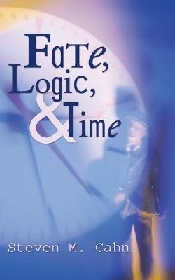 Fate, Logic, and Time - Steven M Cahn