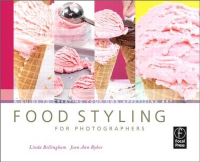 Food Styling for Photographers -  Linda Bellingham,  Jean Ann Bybee