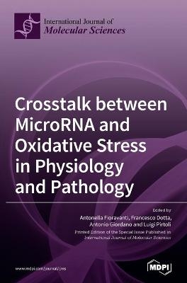 Crosstalk between MicroRNA and Oxidative Stress in Physiology and Pathology