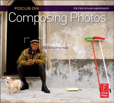 Focus On Composing Photos -  Peter Ensenberger