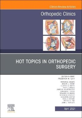Hot Topics in Orthopedics, An Issue of Orthopedic Clinics - Frederick M. Azar