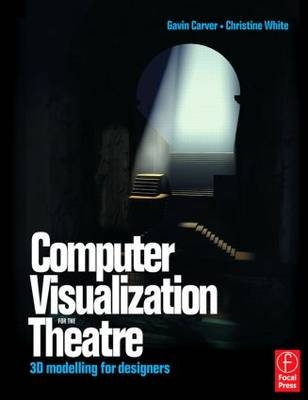 Computer Visualization for the Theatre -  Gavin Carver,  Christine White
