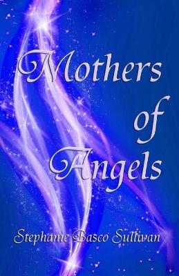 Mothers of Angels - Stephanie Basco Sullivan