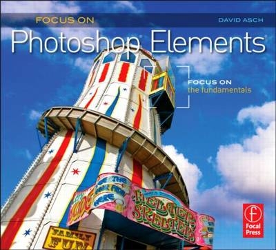 Focus On Photoshop Elements -  David Asch