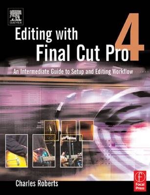 Editing with Final Cut Pro 4 -  Charles Roberts