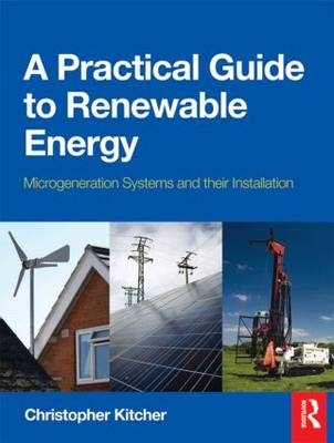 Practical Guide to Renewable Energy -  Christopher Kitcher