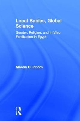 Local Babies, Global Science -  Marcia C. Inhorn