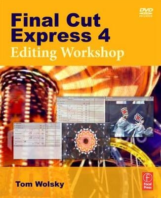 Final Cut Express 4 Editing Workshop -  Tom Wolsky