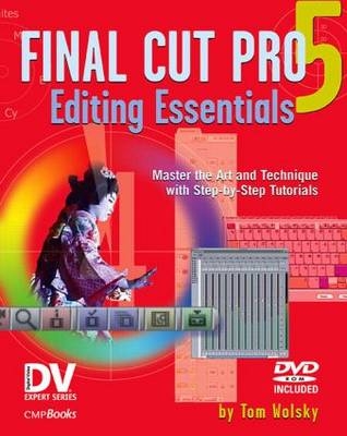 Final Cut Pro 5 Editing Essentials -  Tom Wolsky