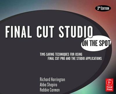 Final Cut Studio On the Spot -  Robbie Carman,  Richard Harrington,  Abba Shapiro