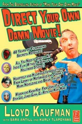 Direct Your Own Damn Movie! -  Sara Antill,  Lloyd Kaufman,  Kurly Tlapoyawa