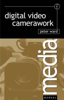 Digital Video Camerawork -  Peter Ward