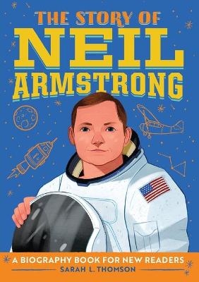 The Story of Neil Armstrong - Sarah L Thomson