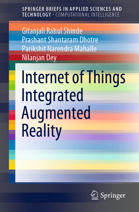 Internet of Things Integrated Augmented Reality - Gitanjali Rahul Shinde, Prashant Shantaram Dhotre, Parikshit Narendra Mahalle, Nilanjan Dey