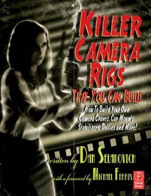Killer Camera Rigs That You Can Build -  Dan Selakovich