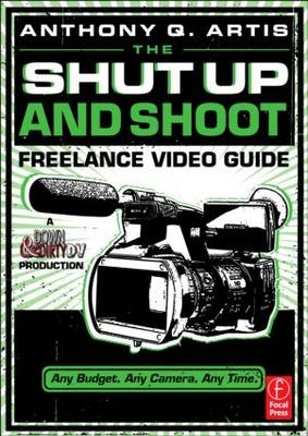 The Shut Up and Shoot Freelance Video Guide -  Anthony Artis