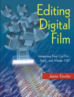 Editing Digital Film -  Jaime Fowler
