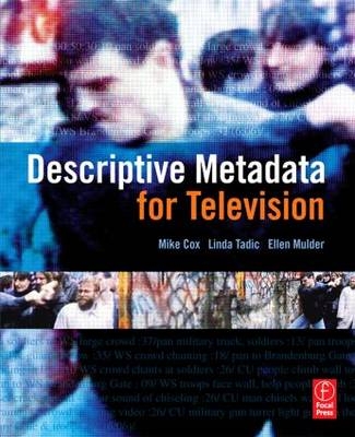 Descriptive Metadata for Television -  Mike Cox,  Ellen Mulder, ARTstor Linda (Director of Operations; Assoc of Moving Image Archivists Chair  Digital Initiatives Committee; Moving Image Archiving &amp Adjunct Professor; New York University Preservation Program  USA) Tadic