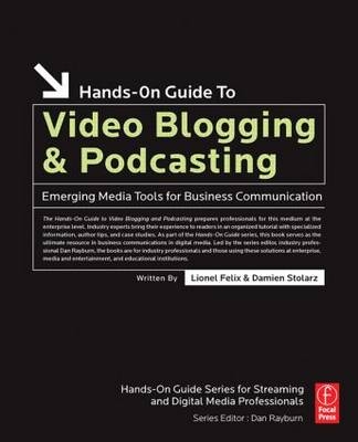 Hands-On Guide to Video Blogging and Podcasting -  Lionel Felix,  Damien Stolarz