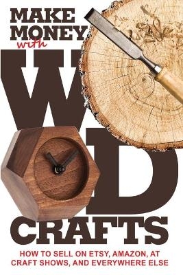 Make Money with Wood Crafts - James Dillehay