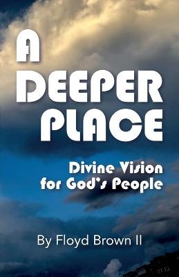 A Deeper Place - Floyd Brown  II